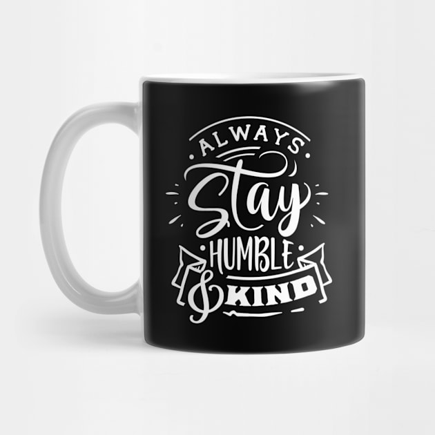 Always Stay Humble & Kind by BWXshirts